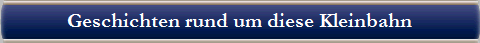 Geschichten rund um diese Kleinbahn